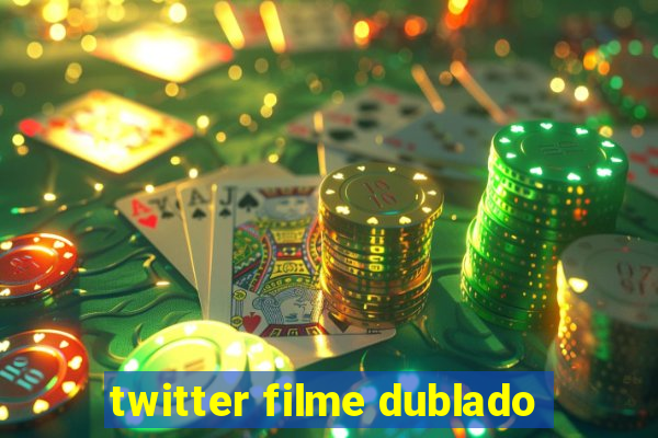 twitter filme dublado